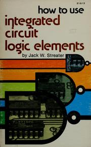 Cover of: How to use integrated-circuit logic elements by Jack W. Streater