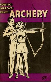 Cover of: How to improve your archery: including the basic techniques of field archery