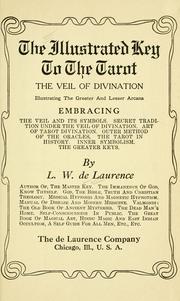 Cover of: The Illustrated Key To The Tarot: The Veil Of Divination, Illustrating The Greater And Lesser Arcana; Embracing: The Veil And Its Symbols.  Secret Tradition Under The Veil Of Divination.  Art Of Tarot Divination.  Outer Method Of The Oracles.  The Tarot In History.  Inner Symbolism.  The Greater Keys.