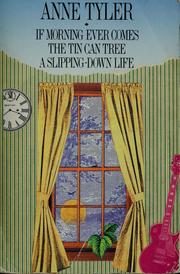Cover of: If morning ever comes ; The tin can tree ; A slipping-down life