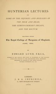 Cover of: Hunterian lectures on some of the injuries and diseases of the neck and head, the genito-urinary organs, and the rectum: delivered before the Royal College of Surgeons of England, June, 1885