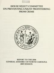 Cover of: House Select Committee on Preventing Unjust Profiteering from Crime by North Carolina. General Assembly. House of Representatives. Select Committee on Preventing Unjust Profiteering from Crime.