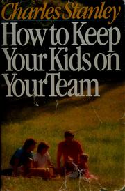 Cover of: How to keep your kids on your team by Charles F. Stanley