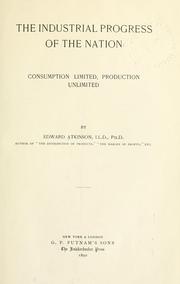 Cover of: Industrial progress for the nation: consumption limited, production unlimited.