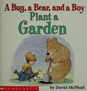 Cover of: A bug, a bear, and a boy plant a garden