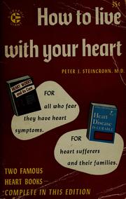 Cover of: How to live with your heart by Peter Joseph Steincrohn