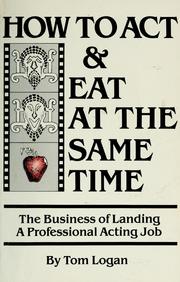 Cover of: How to act & eat at the same time: the business of landing a professional acting job