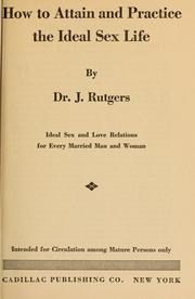 Cover of: How to attain and practice the ideal sex life by J. Rutgers