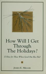 Cover of: How will I get through the holidays? by James E. Miller