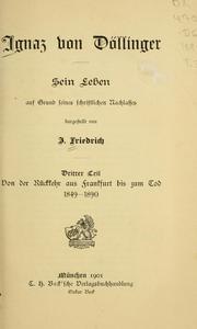 Cover of: Ignaz von Döllinger: sein Leben auf Grund seines schriftlichen Nachlasses