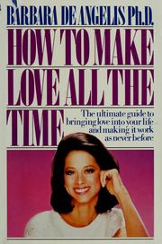 Cover of: How to make love all the time: secrets for making love work