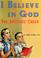 Cover of: I believe in God