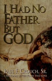 I had no father but God by Paul F. Crouch