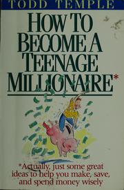 Cover of: How to become a teenage millionaire by Todd Temple