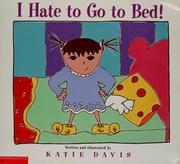 Cover of: I hate to go to bed!