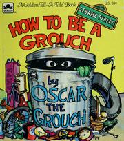 How to be a grouch, by Oscar the Grouch by Caroll Spinney