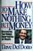 Cover of: How to make nothing but money