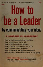 Cover of: How to be a leader by communicating your ideas