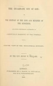 Cover of: The incarnate son of God: or, the history of the life and ministry of the redeemer by Williams, Henry W.
