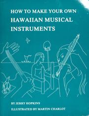 How to make your own Hawaiian musical instruments by Jerry Hopkins, Martin Charlot