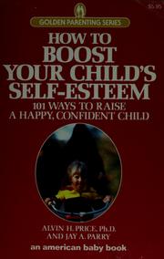 Cover of: How to boost your child's self-esteem by Alvin H. Price