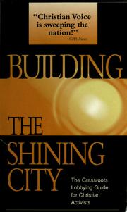 Cover of: Building the shining city: the grassroots lobbying guide for Christian activists.