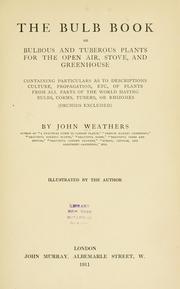 Cover of: bulb book: or, Bulbous and tuberous plants for the open air,  stove, and greenhouse, containing particulars as to descriptions, culture, propagation, etc. ...