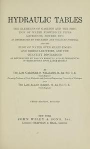 Cover of: Hydraulic tables: the elements of gagings and the friction of water flowing in pipes, aqueducts, sewers, etc., as determined by the Hazen and Williams formula and the flow of water over sharp-edged and irregular weirs, and the quantity discharged as determined by Bazin's formula and experimental investigations upon large models