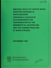 Cover of: Induced levels of hepatic mixed function oxidases in white suckers (Catostomus commersoni) as a biomarker for contamination of the sediments in Jackfish Bay, and the Kaministiquia and St. Mary's rivers: report