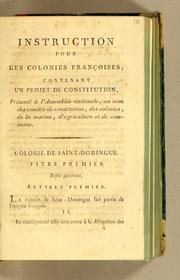Cover of: Instruction pour les colonies françoises, contenant un projet de constitution: présentée à l'Assemblée nationale, au nom des comités de constitution, des colonies, de la marine, d'agriculture et de commerce.