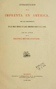 Cover of: Introduccion de la imprenta en America: con una bibliografía de las obras impresas en aquel hemisferio desde 1540 à 1600