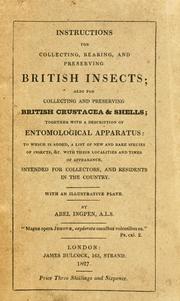 Cover of: Instructions for collecting, rearing, and preserving British insects: also for collecting and preserving British crustacea & shells : together with a description of entomological apparatus : to which is added, a list of new and rare species of insects, &c. with their localities and times of appearance : intended for collectors, and residents in the country : with an illustrative plate