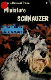 How to raise and train a miniature schnauzer. by Leda B. Martin