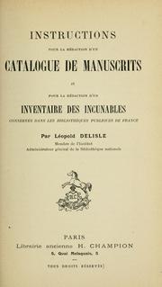 Cover of: Instructions pour la rédaction d'un catalogue de manuscrits et pour la rédaction d'un inventaire des incunables conservés dans les bibliothèques publiques de France.