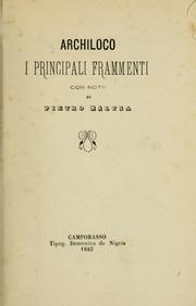 Cover of: I principali frammenti [di] Archiloco: Con note di Pietro Malusa.  Text in Greek