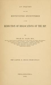 Cover of: An inquiry into the difficulties encountered in the reduction of dislocations of the hip by Oscar H. Allis