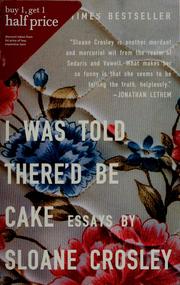 Cover of: I was told there'd be cake by Sloane Crosley