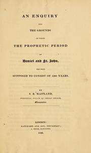 Cover of: An inquiry into the grounds on which the prophetic period of Daniel and St. John, has been supposed to consist of 1260 years. by Samuel Roffey Maitland