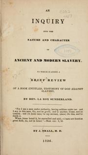 Cover of: inquiry into the nature and character of ancient and modern slavery.: To which is added a brief review of a book entitled, Testimony of God against slavery, by Rev. La Roy Sunderland.