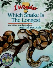 Cover of: I wonder which snake is the longest: and other neat facts about animal records
