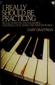 I really should be practicing by Gary Graffman