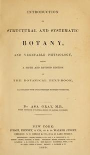 Cover of: Introduction to structural and systematic botany, and vegetable physiology by Asa Gray