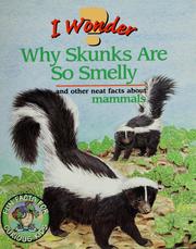 I wonder why skunks are so smelly, and other neat facts about mammals by Deborah De Ford