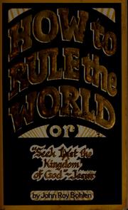 Cover of: How to rule the world, or, "Seek 1st the kingdom of God" - Jesus