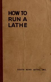 Cover of: How to run a lathe: the care and operation of a screw-cutting lathe