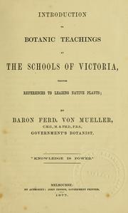 Cover of: Introduction to botanic teachings at the schools of Victoria, through references to leading native plants | Ferdinand von Mueller