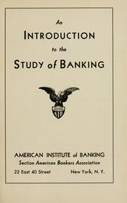 An introduction to the study of banking by American Institute of Banking.