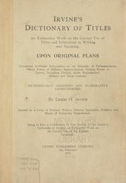 Cover of: Irvine's dictionary of titles.: Containing authentic information on the etiquette of correspondence, official forms of address, superscriptions, closing forms of letters, including federal, state, ecclesiastical, military and naval customs.