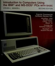 Cover of: Introduction to computers using the IBM and MS-DOS PCs with BASIC: popular commercial software version for WordStar 2000, WordPerfect, Lotus 1-2-3, dBase III