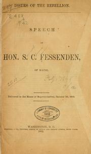Cover of: Issues of the rebellion.: Speech of Hon S.C. Fessenden, of Maine. Delivered in the House of Representatives, January 20, 1862.